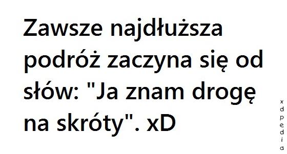 Zawsze najdłuższa droga zaczyna się od słów: Ja znam drogę