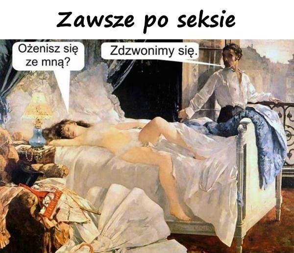 Zawsze po seksie - Ożenisz się ze mną? - Zdzwonimy się