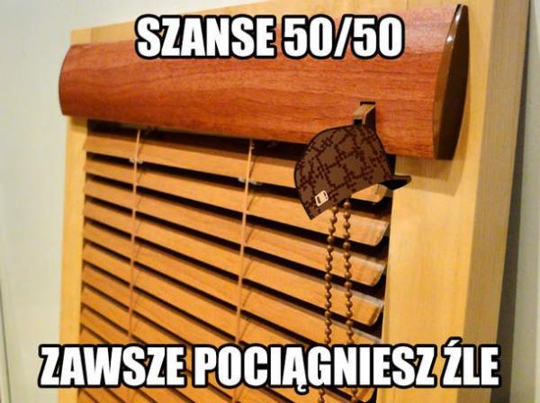 Zawsze pociągniesz źle