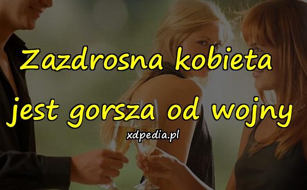 Zazdrosna kobieta jest gorsza od wojny