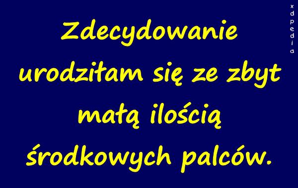 Zdecydowanie urodziłam się ze zbyt małą ilością środkowych