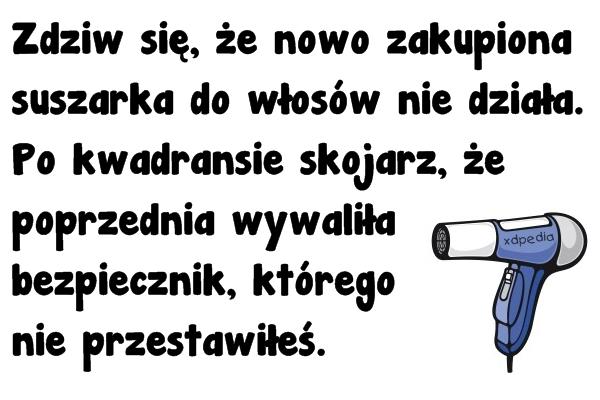 Zdziw się, że nowo zakupiona suszarka do włosów nie działa