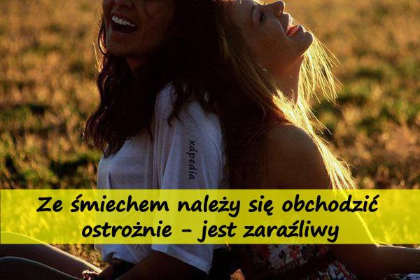 Ze śmiechem należy się obchodzić ostrożnie - jest zaraźliwy