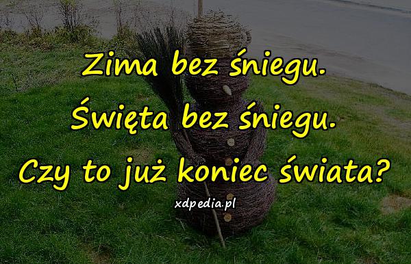 Zima bez śniegu. Święta bez śniegu. Czy to już koniec