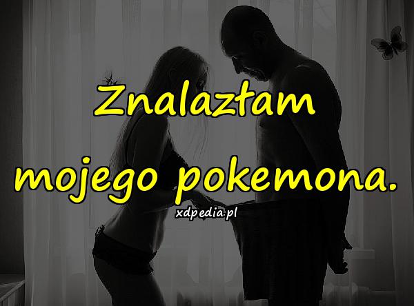 Znalazłam mojego pokemona