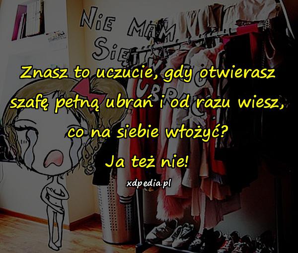 Znasz to uczucie, gdy otwierasz szafę pełną ubrań i od razu