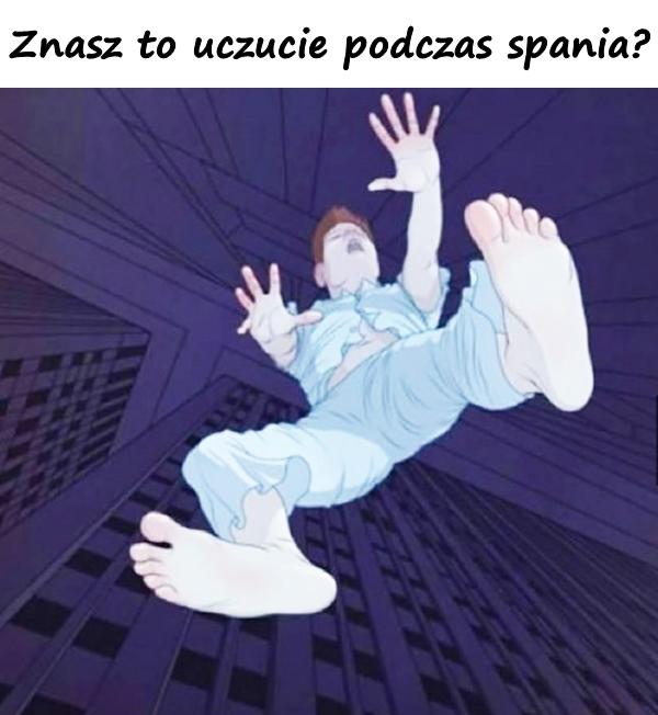 Znasz to uczucie podczas spania