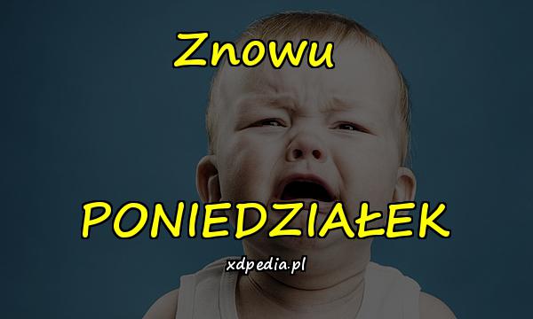 Znowu PONIEDZIAŁEK