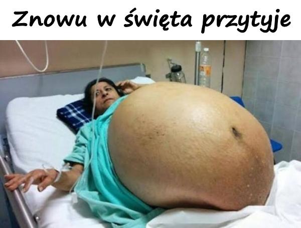 Znowu w święta przytyje