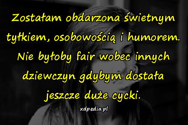 Zostałam obdarzona świetnym tyłkiem, osobowością i humorem