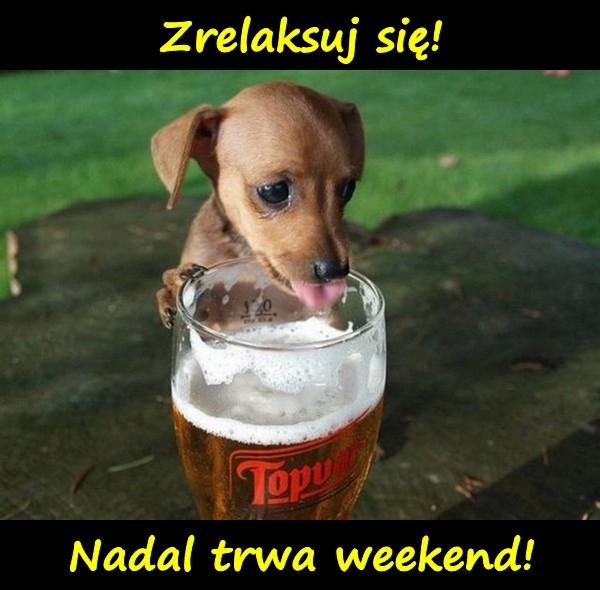 Zrelaksuj się! Nadal trwa weekend