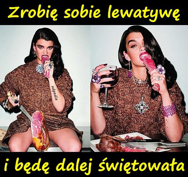 Zrobię sobie lewatywę i będę dalej świętowała