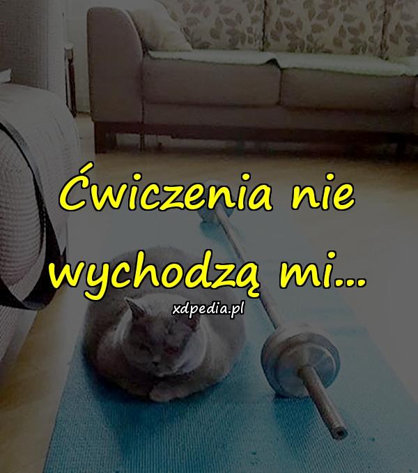 Ćwiczenia nie wychodzą mi