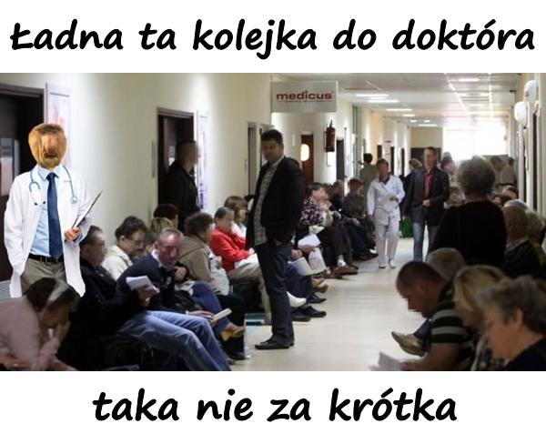 Ładna ta kolejka do doktóra, taka nie za krótka