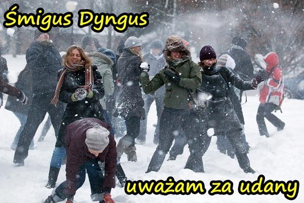 Śmigus Dyngus uważam za udany