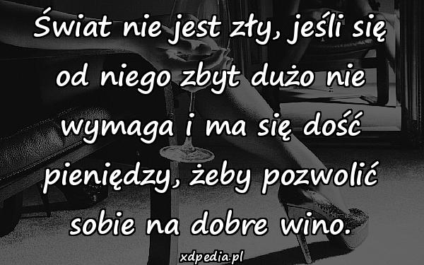 Świat nie jest zły, jeśli się od niego zbyt dużo nie wymaga