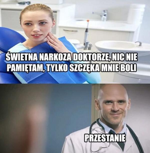 - Świetna narkoza doktorze, nic nie pamiętam, tylko szczęka