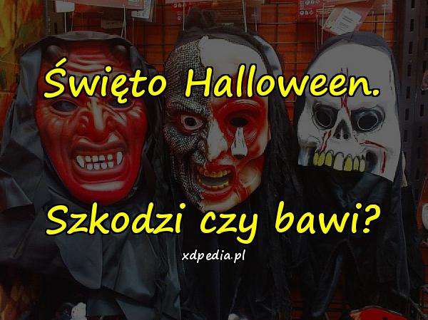 Święto Halloween. Szkodzi czy bawi