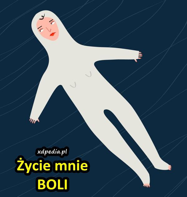 Życie mnie BOLI