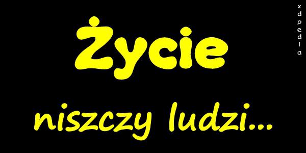 Życie niszczy ludzi