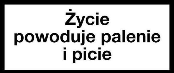 Życie powoduje palenie i picie