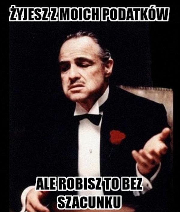 Żyjesz z moich podatków, ale robisz to bez szacunku