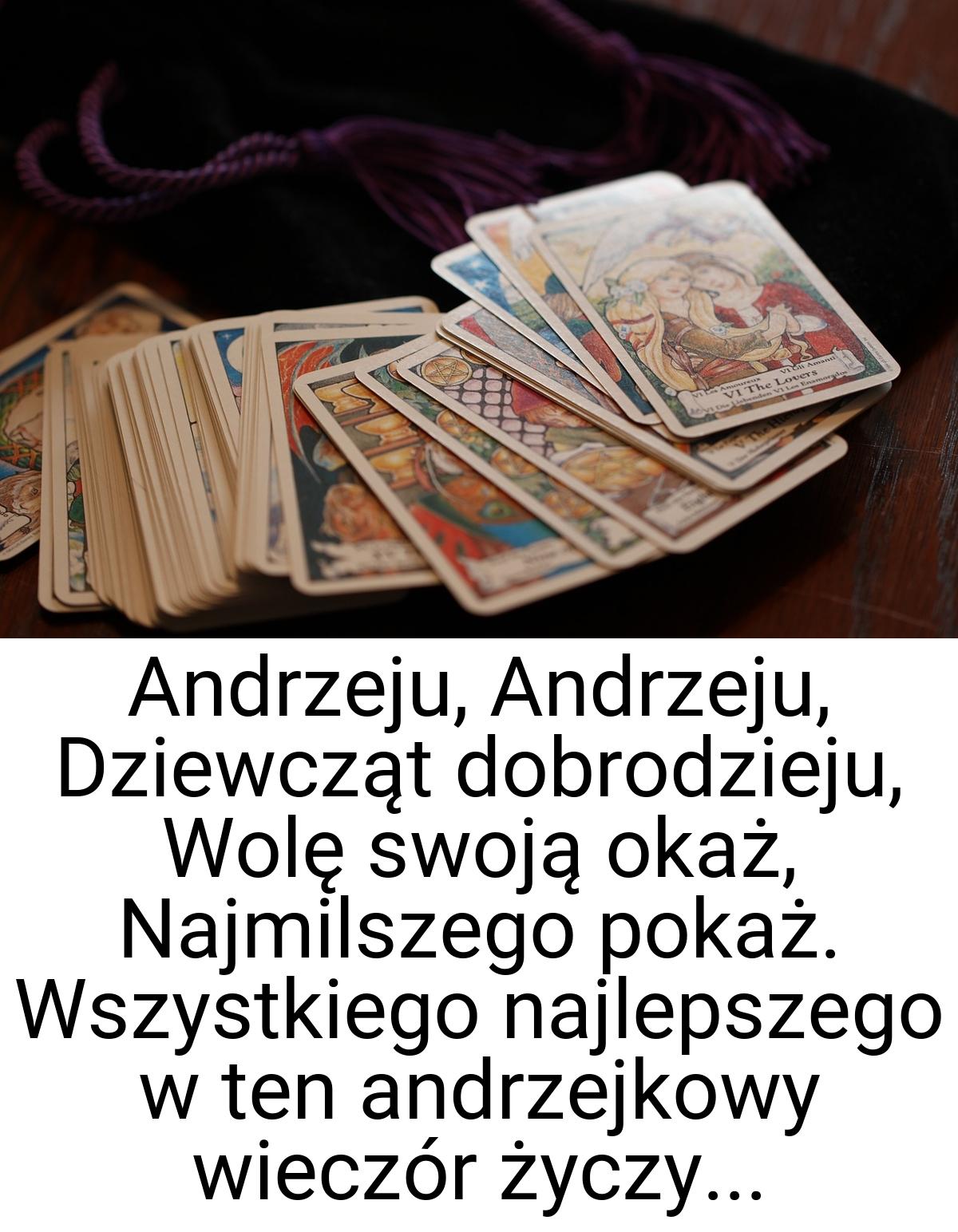 Andrzeju, Andrzeju, Dziewcząt dobrodzieju, Wolę swoją okaż