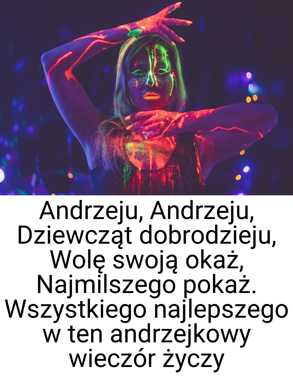 Andrzeju, Andrzeju, Dziewcząt dobrodzieju, Wolę swoją okaż