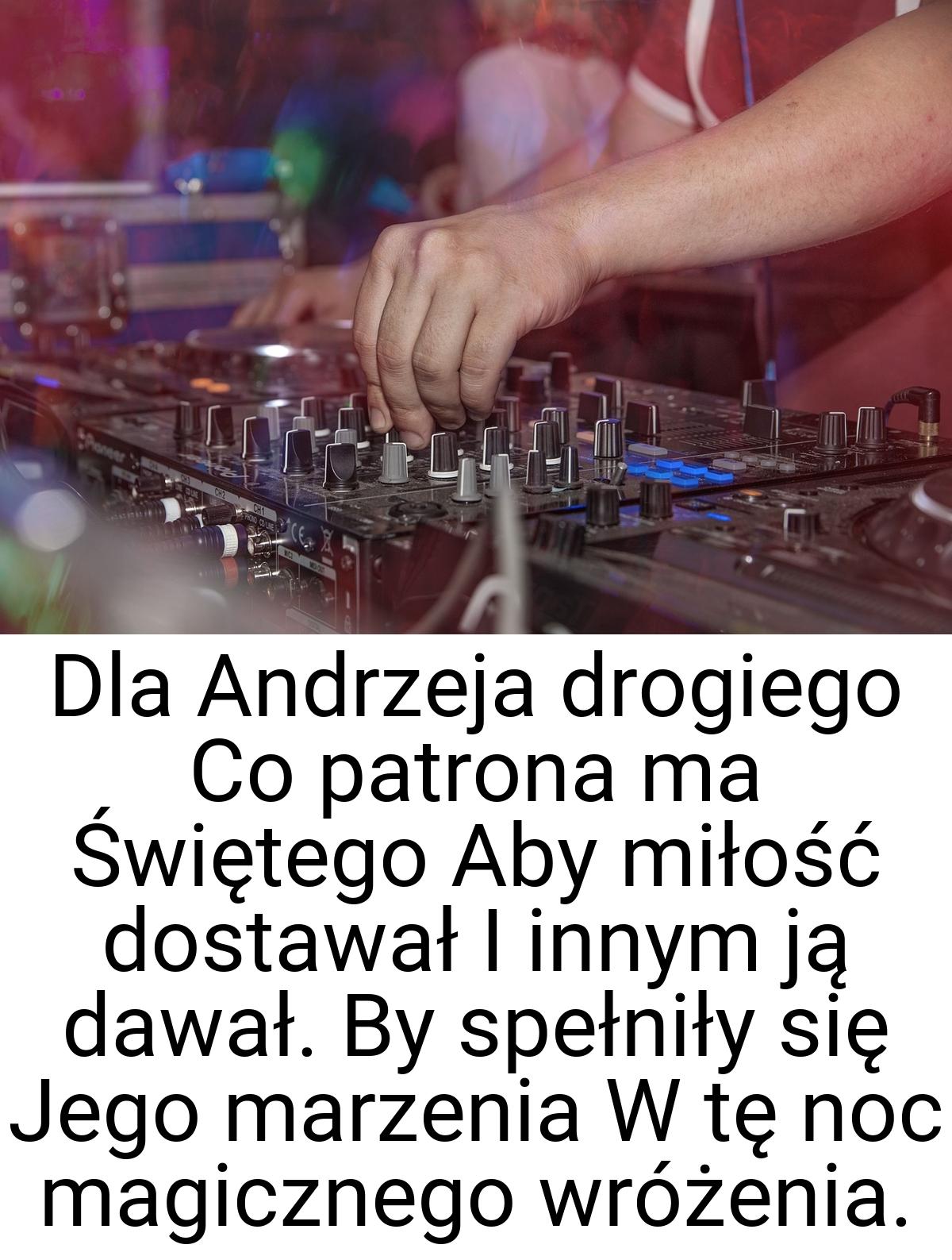 Dla Andrzeja drogiego Co patrona ma Świętego Aby miłość