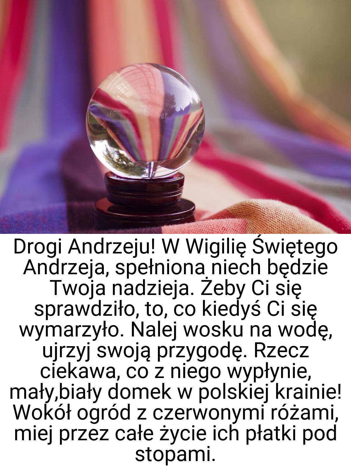 Drogi Andrzeju! W Wigilię Świętego Andrzeja, spełniona