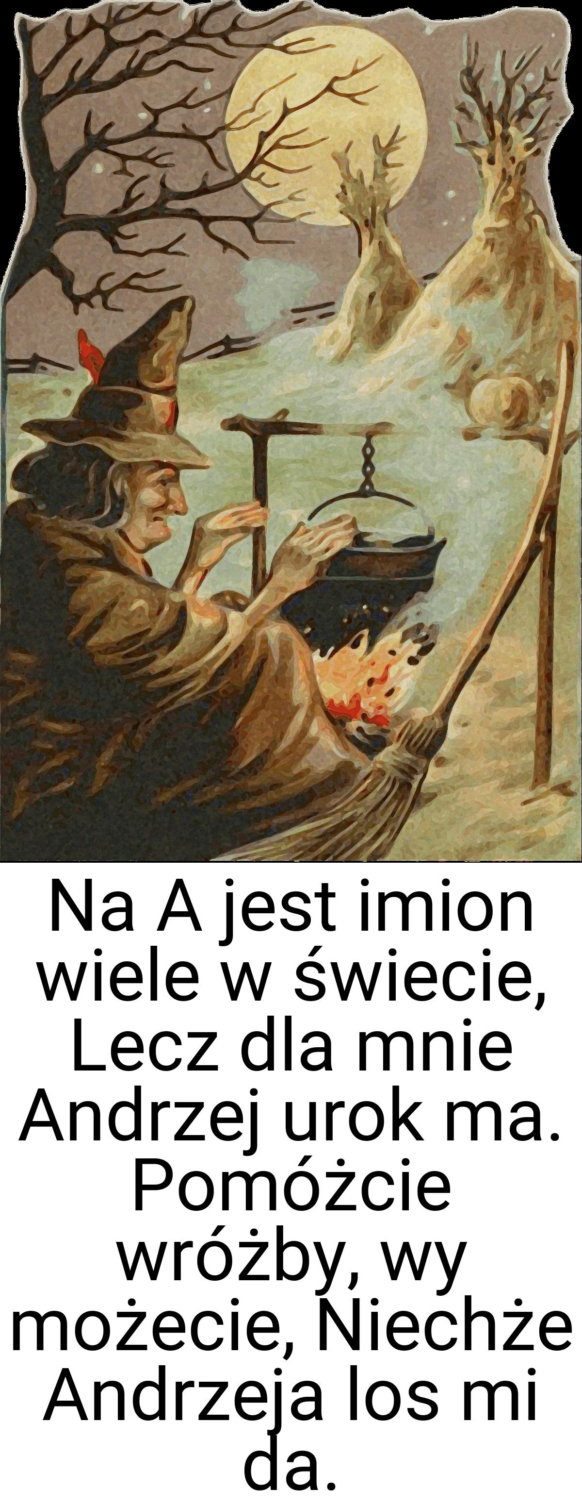 Na A jest imion wiele w świecie, Lecz dla mnie Andrzej urok