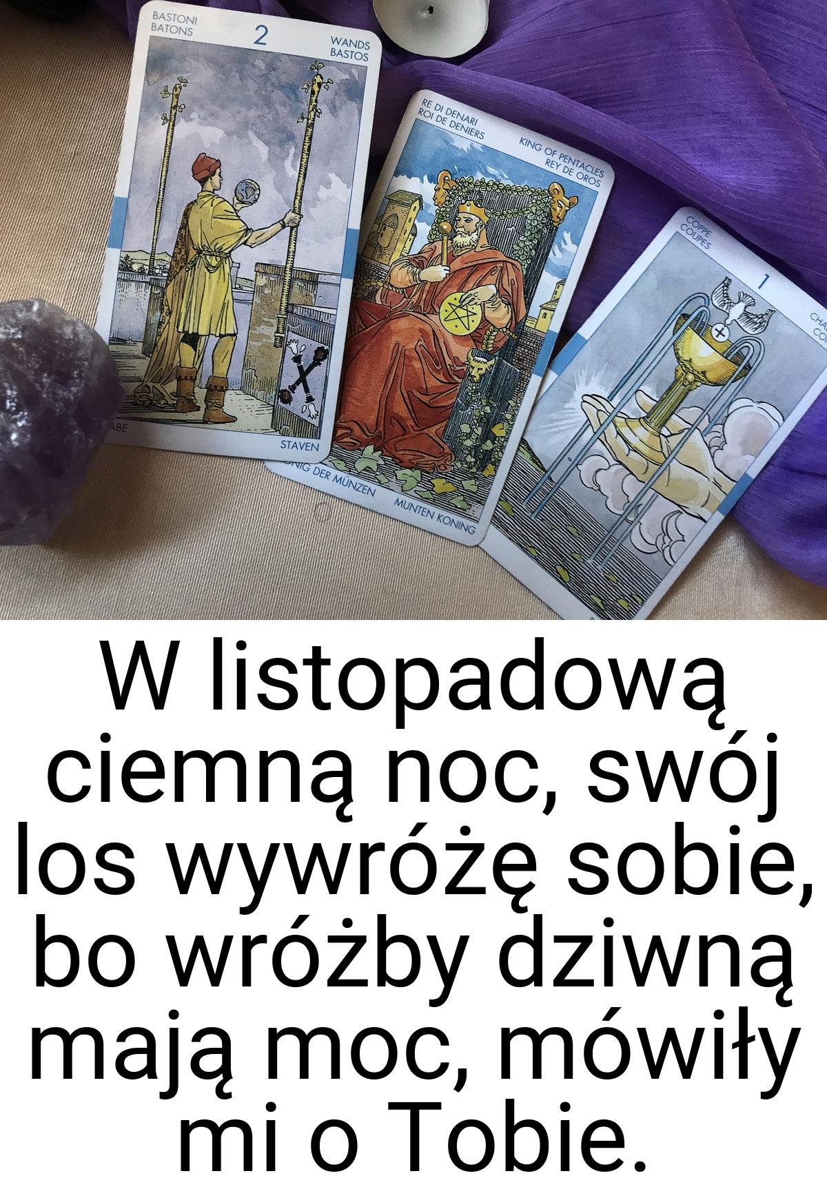 W listopadową ciemną noc, swój los wywróżę sobie, bo wróżby