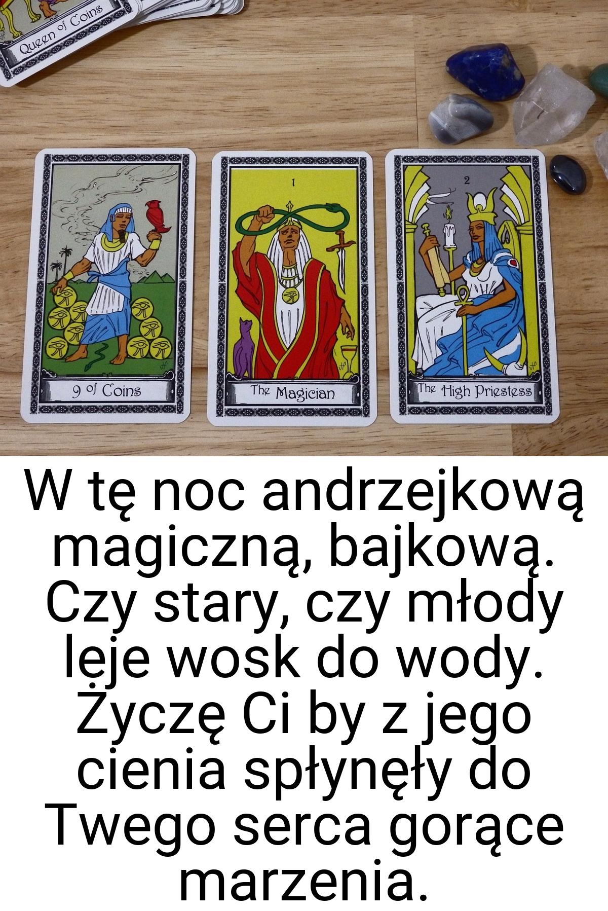 W tę noc andrzejkową magiczną, bajkową. Czy stary, czy