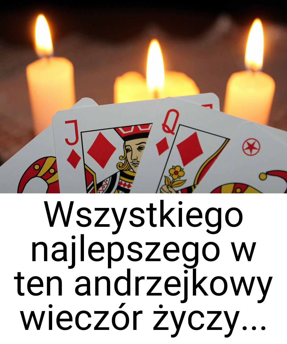 Wszystkiego najlepszego w ten andrzejkowy wieczór życzy