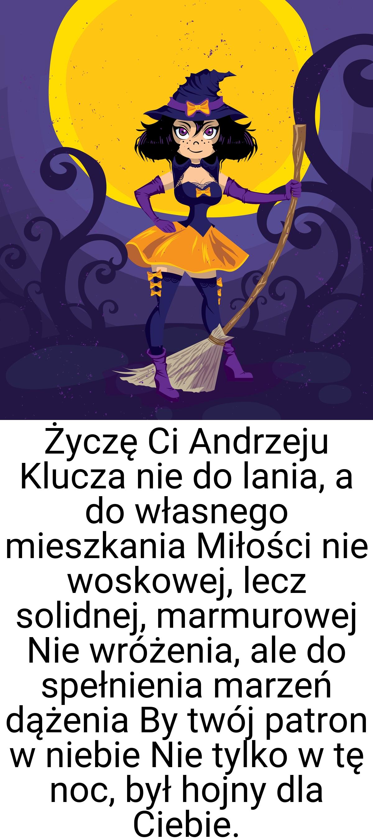 Życzę Ci Andrzeju Klucza nie do lania, a do własnego