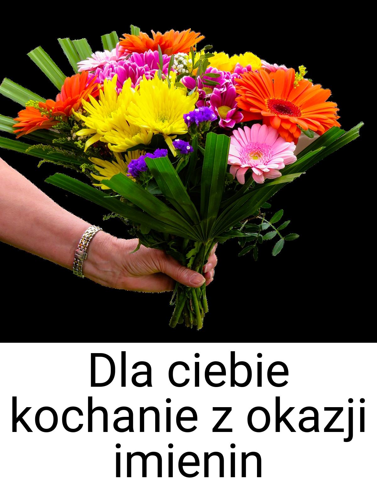 Dla ciebie kochanie z okazji imienin