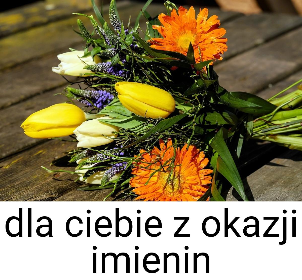 Dla ciebie z okazji imienin