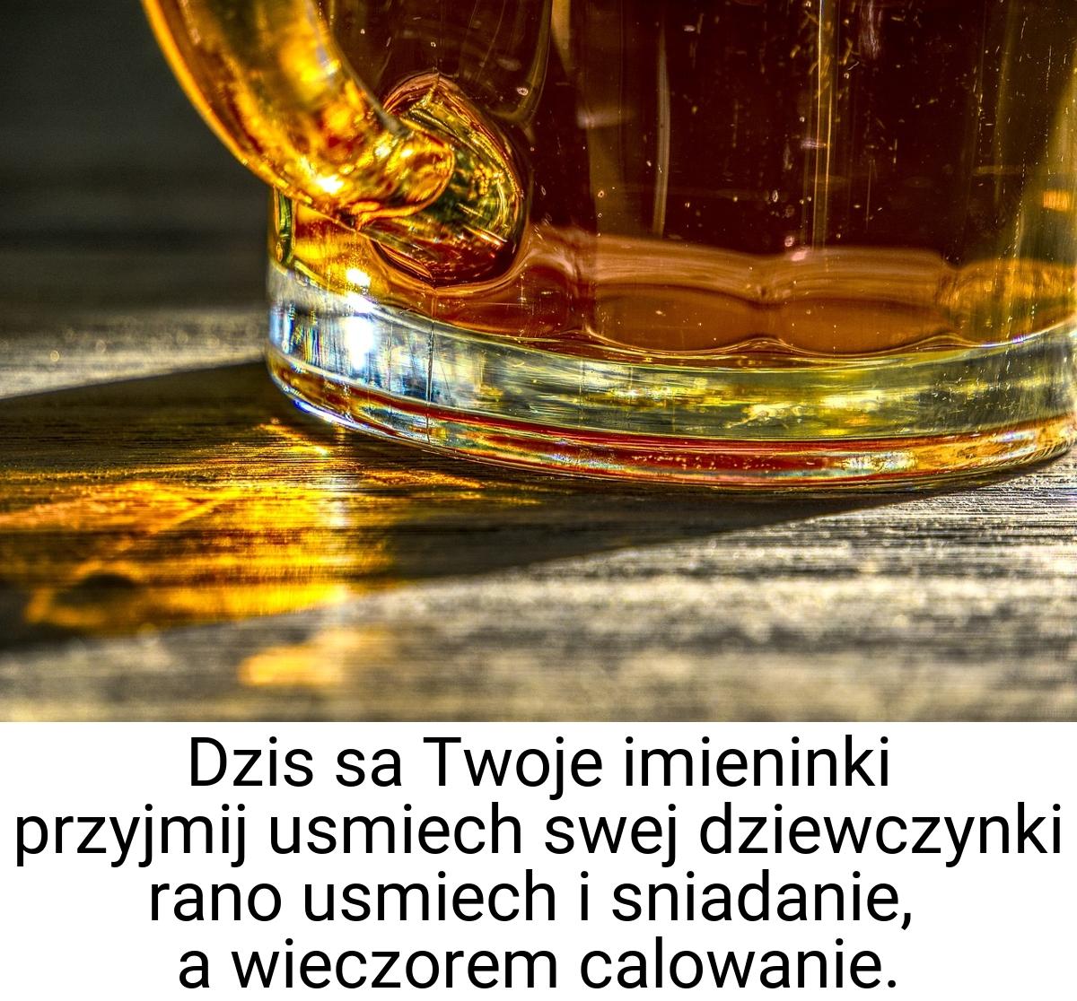 Dzis sa Twoje imieninki przyjmij usmiech swej dziewczynki