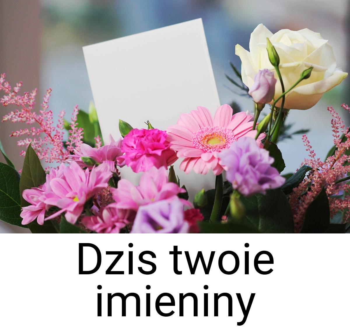 Dzis twoie imieniny