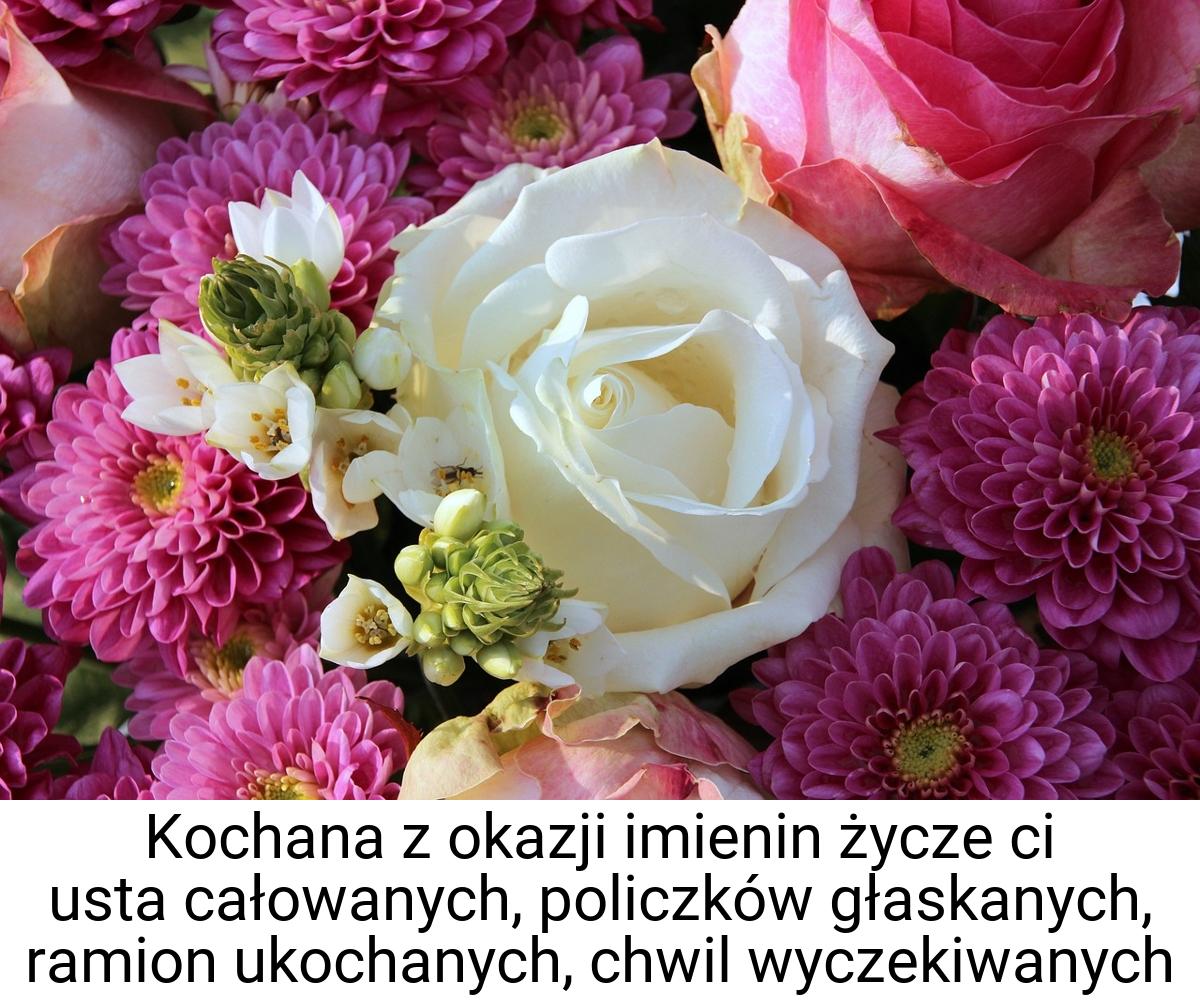 Kochana z okazji imienin życze ci usta całowanych