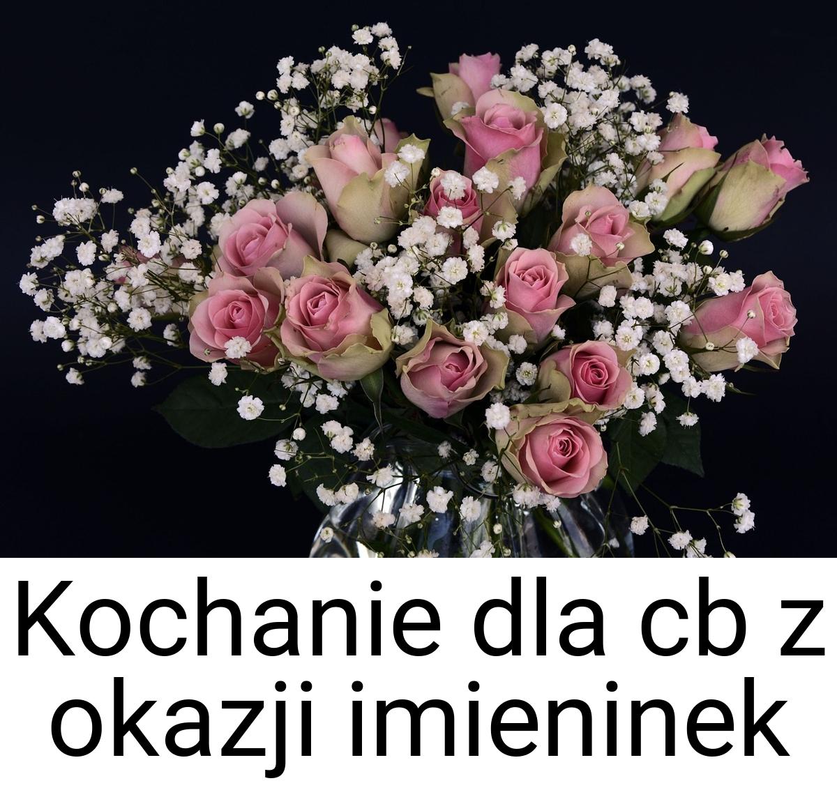 Kochanie dla cb z okazji imieninek