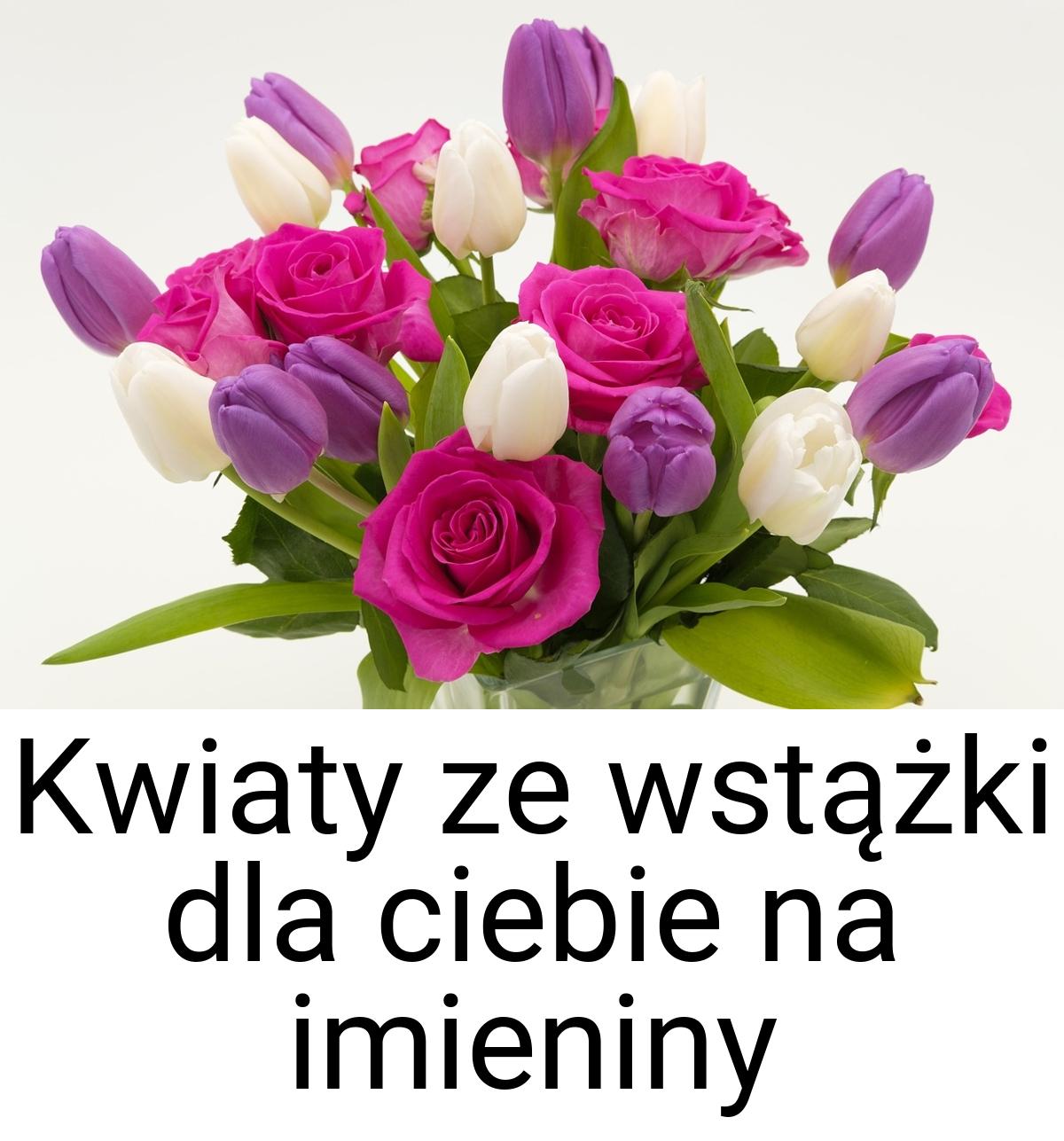 Kwiaty ze wstążki dla ciebie na imieniny