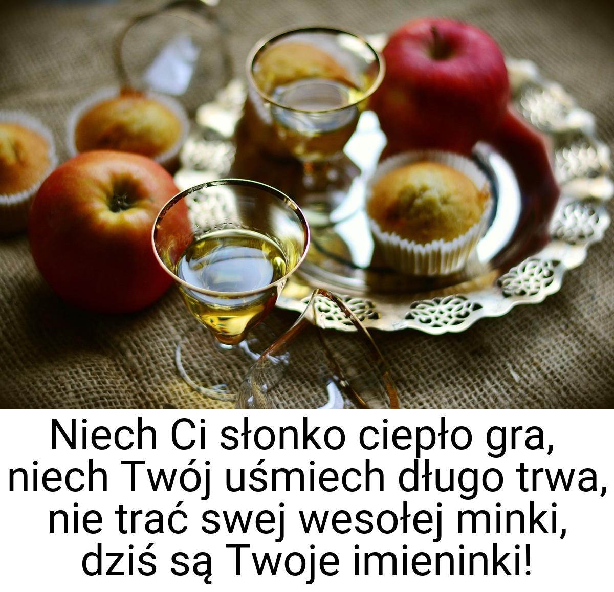 Niech Ci słonko ciepło gra, niech Twój uśmiech długo trwa