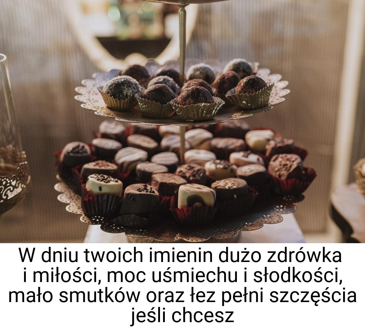 W dniu twoich imienin dużo zdrówka i miłości, moc uśmiechu