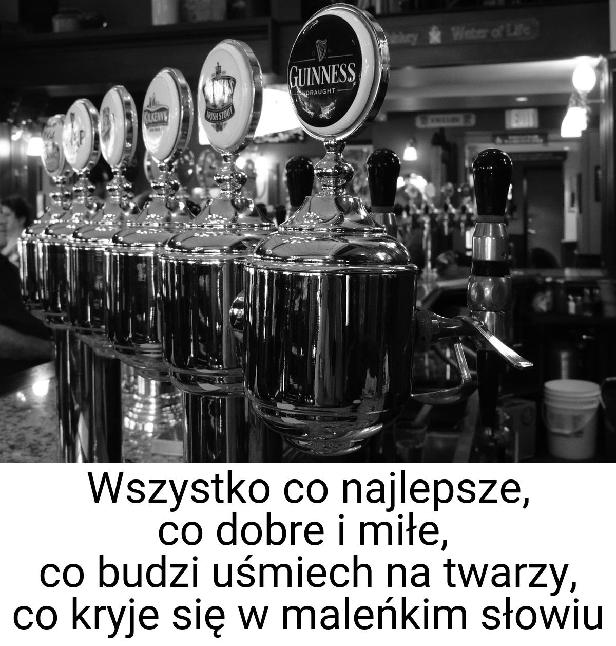 Wszystko co najlepsze, co dobre i miłe, co budzi uśmiech na