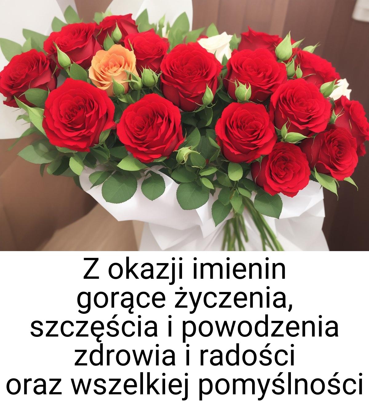 Z okazji imienin gorące życzenia, szczęścia i powodzenia