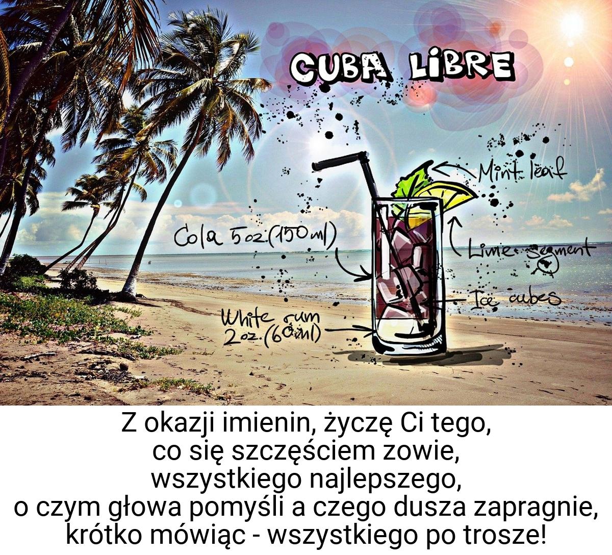 Z okazji imienin, życzę Ci tego, co się szczęściem zowie