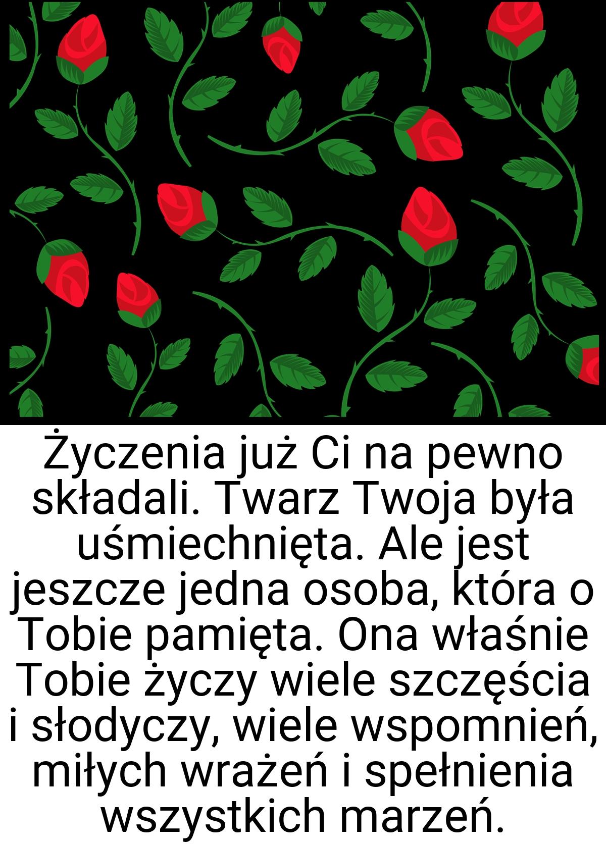 Życzenia już Ci na pewno składali. Twarz Twoja była