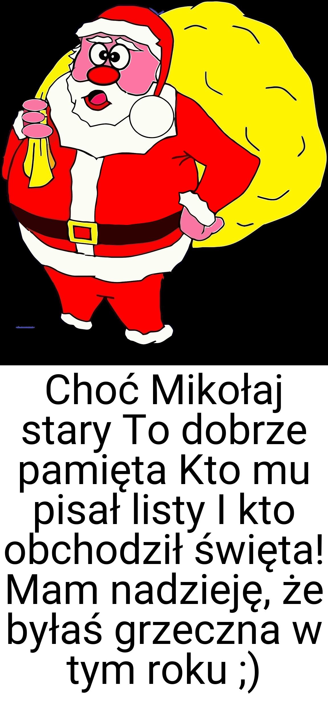 Choć Mikołaj stary To dobrze pamięta Kto mu pisał listy I