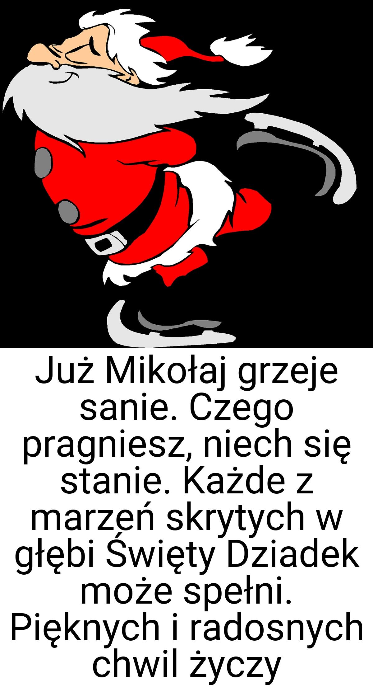 Już Mikołaj grzeje sanie. Czego pragniesz, niech się